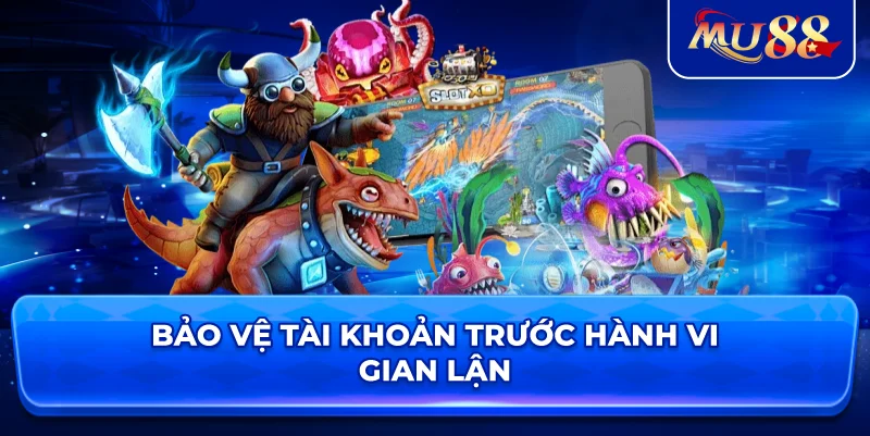 Bảo vệ tài khoản trước hành vi gian lận