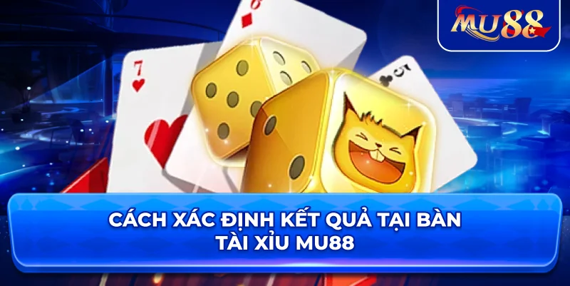 Cách xác định kết quả tại bàn tài xỉu MU88