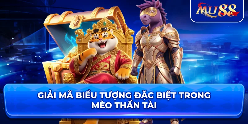 Giải mã biểu tượng đặc biệt trong Mèo Thần Tài