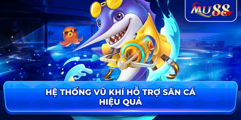 Hệ thống vũ khí hỗ trợ săn cá hiệu quả