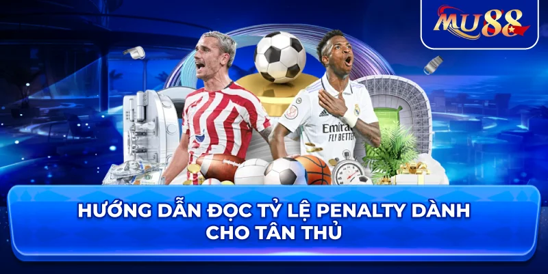Hướng dẫn đọc tỷ lệ Penalty dành cho tân thủ