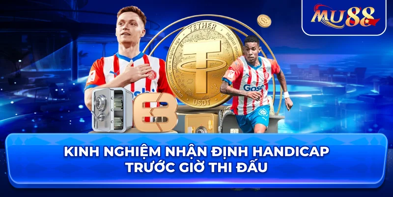 Kinh nghiệm nhận định Handicap trước giờ thi đấu