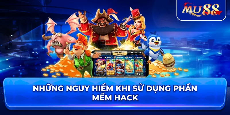 Những nguy hiểm khi sử dụng phần mềm hack