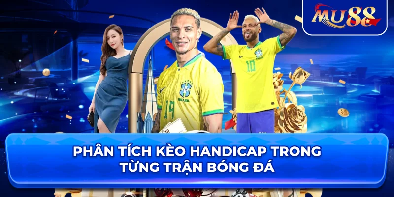 Phân tích kèo Handicap trong từng trận bóng đá