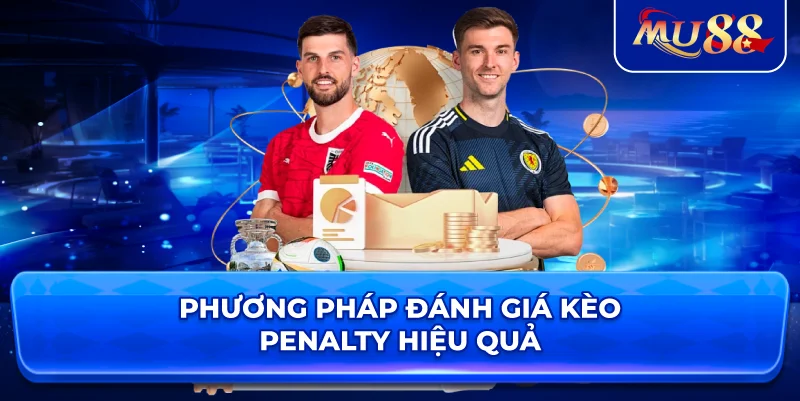 Phương pháp đánh giá kèo Penalty hiệu quả
