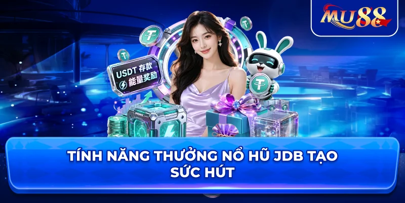 Tính năng thưởng Nổ Hũ JDB tạo sức hút