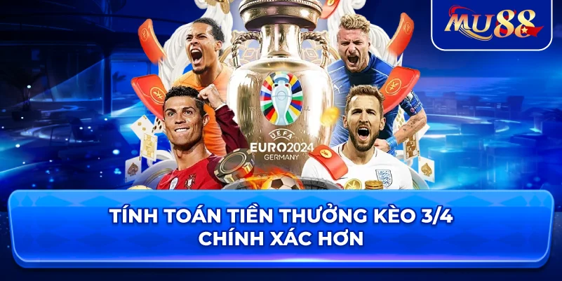 Tính toán tiền thưởng kèo 3/4 chính xác hơn