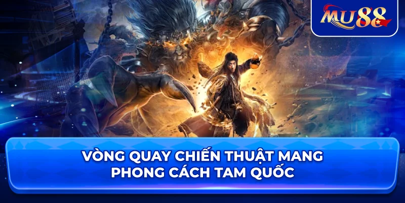 Vòng quay chiến thuật mang phong cách Tam Quốc